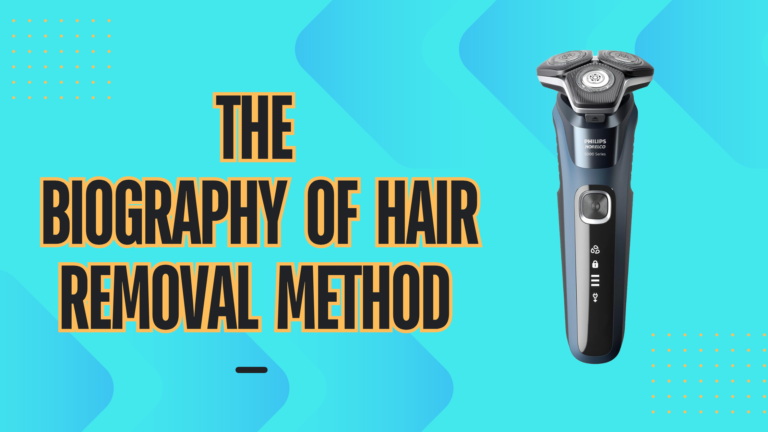 The Biography of Hair Removal Method