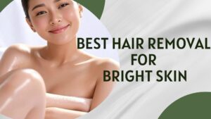 Best hair removal for bright skin.jpg